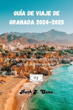 Guía de Viaje de Granada 2024-2025: ""Los patios escondidos de Granada: un viaje por los jardines secretos"".