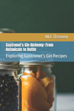 Gastronot's Gin Alchemy: From Botanicals to Bottle: Exploring Gastronot's Gin Recipes