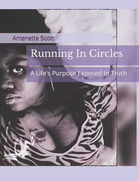 Running In Circles: A Life's Purpose Exposed In Truth