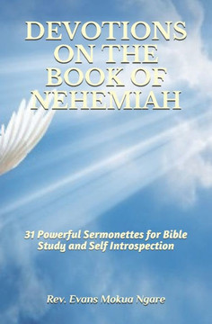 Devotions on the Book of Nehemiah: 31 Powerful Sermonettes for Bible Study and Self Introspection