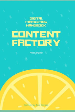 Content Factory: Handbook for Crafting Stories and Winning Audiences in 2021