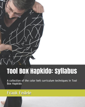 Tool Box Hapkido: Syllabus: A collection of the color belt curriculum techniques in Tool Box Hapkido