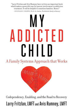 My Addicted Child: Codependency, Enabling And The Road To Recovery My Addicted Child: Codependency, Enabling And The Road To Recovery