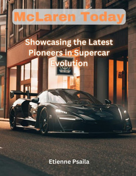 McLaren Today: Showcasing the Latest Pioneers in Supercar Evolution