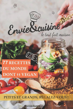 Envie&cuisine ! Le tout fait maison: 77 recettes pour toute la famille
