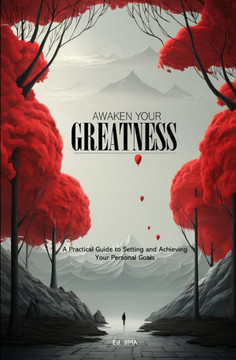 Awaken Your Greatness: A Practical Guide to Setting and Achieving Your Personal Goals