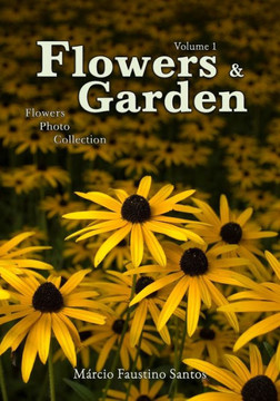 Flowers and Garden: Flowers Photo Collection - Vol. 1