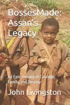 BossesMade: Assan's Legacy: An Epic Journey of Courage, Family, and Destiny