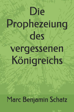 Die Prophezeiung des vergessenen Königreichs Die Prophezeiung des vergessenen Königreichs