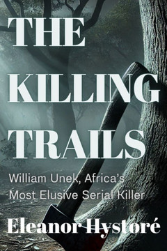 The Killing Trails: William Unek, Africa's Most Elusive Serial Killer