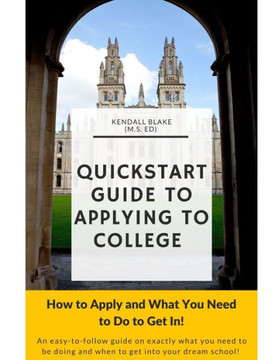 Quick Start Guide to Applying To College: How to Apply and What You Need to Do to Get In!
