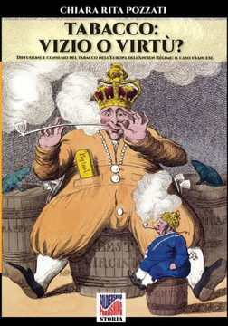 Tabacco: vizio o virtu'?: Diffusione e consumo del tabacco nell'Europa dell'Ancien regime: il caso francese
