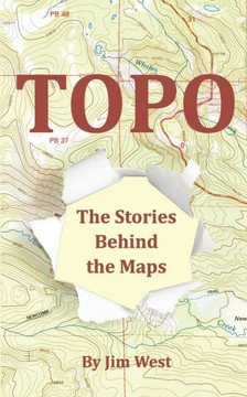 Topo: The Stories Behind The Maps Topo: The Stories Behind The Maps