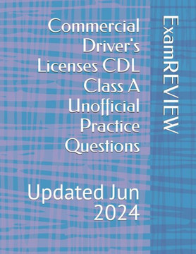 Commercial Driver's Licenses CDL Class A Unofficial Practice Questions