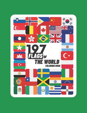 197 Flags Of The World Coloring Book: A Great Geography Gift For Kids and Adults, Learn and Color 197 World Flags, 8.5""x11"" 197 Flags Of The World Coloring Book: A Great Geography Gift For Kids and Adults, Learn and Color 197 World Flags, 8.5""x11""