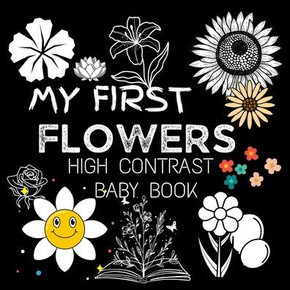My First High Contrast Baby Book - Flowers: My First Flowers For Newborn, Baby, Infants Cute Baby Book Baby Books for Baby Shower Gift Gift in Books f My First High Contrast Baby Book - Flowers: My First Flowers For Newborn, Baby, Infants Cute Baby Book Baby Books for Baby Shower Gift Gift in Books f