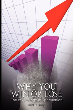Why You Win or Lose: The Psychology of Speculation Why You Win or Lose: The Psychology of Speculation