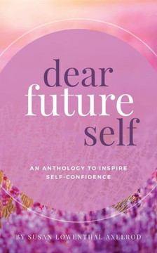 Dear Future Self: An Anthology to Inspire Self-Confidence
