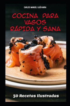 Cocina Para Vagos Rápida Y Sana 50 Recetas Ilustradas