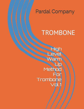 High Level Warm Up Method For Trombone Vol.1: Trombone
