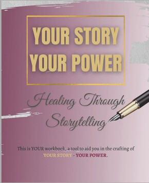 Your Story Your Power: Healing Through Storytelling
