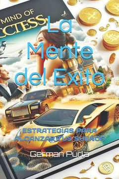 La Mente del Exito: Estrategias para alcanzar tus sueños La Mente del Exito: Estrategias para alcanzar tus sueños