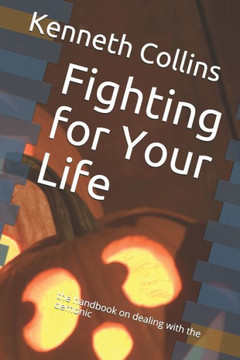 Fighting for Your Life: the handbook on dealing with the demonic