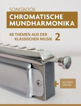 Chromatische Mundharmonika Songbook - 48 Themen aus der klassischen Musik 2: Sounds online Chromatische Mundharmonika Songbook - 48 Themen aus der klassischen Musik 2: Sounds online