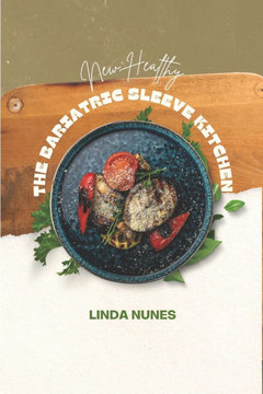 The Bariatric Sleeve Kitchen: Essential recipes for post-op success