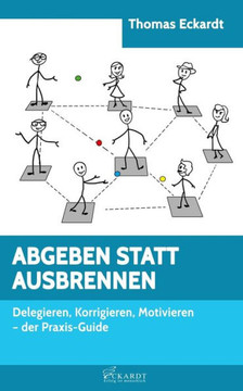 Abgeben Statt Ausbrennen: Delegieren, Korrigieren, Motivieren - der Praxis-Guide