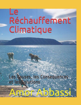 Le Réchauffement Climatique: Les Causes, les Conséquences et les Solutions