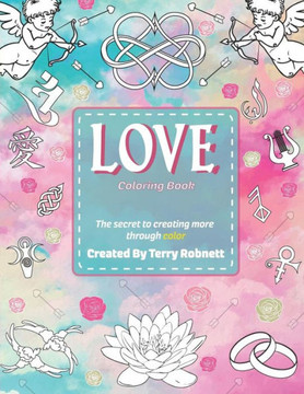 Love Coloring Book: Creating More Through Color (The Secret To Creating More Through Color) Love Coloring Book: Creating More Through Color (The Secret To Creating More Through Color)