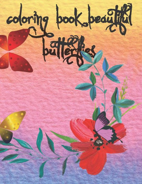 coloring book beautiful butterflies: coloring book for children and adults. contain pages with pictures and drawings for coloring blank pages for your