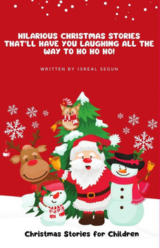 Hilarious Christmas Stories That'll Have You Laughing All the Way to Ho Ho Ho!: Christmas Stories for Children