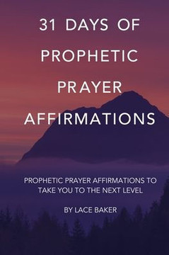 31 Days of Prophetic Prayer Affirmations: Prophetic prayer affirmations to take you to the next level