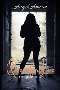 Angel Amour Quest for Love: Sex Love & Pleasure