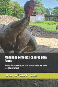 Manual de remedios caseros para Pavos: Remedios caseros para las enfermedades en la Meleagricultura