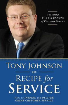 Recipe For Service: How To Inspire And Deliver Great Customer Service Recipe For Service: How To Inspire And Deliver Great Customer Service