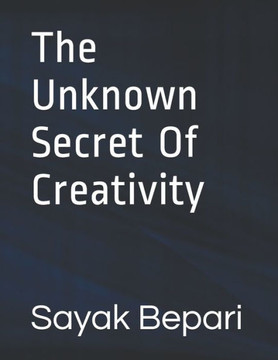 The Unknown Secret Of Creativity
