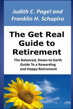 The Get Real Guide To Retirement: The Balanced, Down-To-Earth Guide To A Rewarding And Happy Retirement