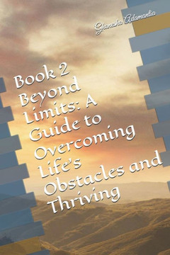 Book 2 Beyond Limits: A Guide to Overcoming Life's Obstacles and Thriving