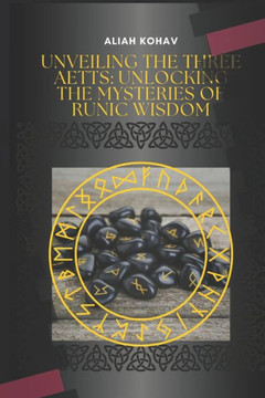 Unveiling the Three Aetts: Unlocking the Mysteries of Runic Wisdom