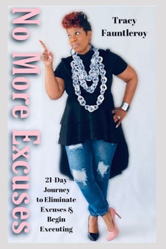 No More Excuses: 21-Day Journey To Eliminate Excuses & Begin Executing