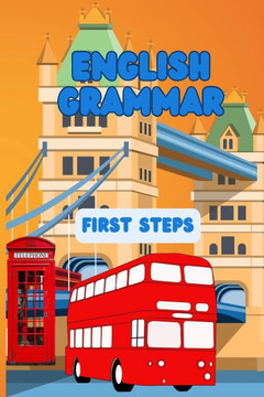 English Grammar. First Steps. Charts, patterns, exercises English Grammar. First Steps. Charts, patterns, exercises