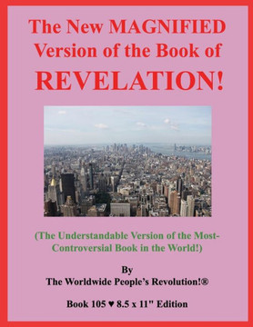 The New MAGNIFIED Version of the Book of REVELATION!: (The Understandable Version of the Most-Controversial Book in the World!) The New MAGNIFIED Version of the Book of REVELATION!: (The Understandable Version of the Most-Controversial Book in the World!)
