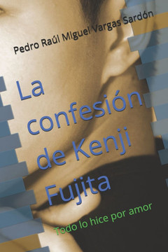 La confesión de Kenji Fujita: Todo lo hice por amor