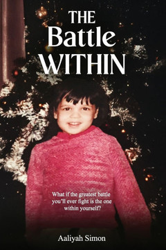 The Battle Within: What If The Greatest Battle You'll Ever Fight Is The One Within Yourself?