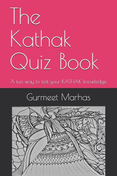 The Kathak Quiz Book: A fun way to test your Kathak knowledge