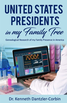 United States Presidents in my Family Tree: Genealogical Research of my Family Presence in America