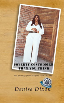 Poverty Costs More Than You Think: The Journey from Welfare to Wealth